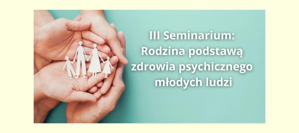 Rodzina podstawą zdrowia psychicznego młodych ludzi. Zapraszamy na III Seminarium w Zamościu