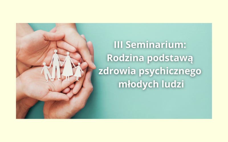 Rodzina podstawą zdrowia psychicznego młodych ludzi. Zapraszamy na III Seminarium w Zamościu
